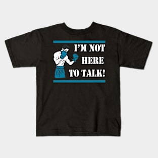 I'm not here to talk Boxer Gift Kids T-Shirt